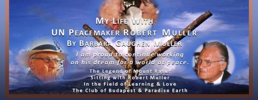 My life With UN Peacemaker Robert Muller with Barbara Muller